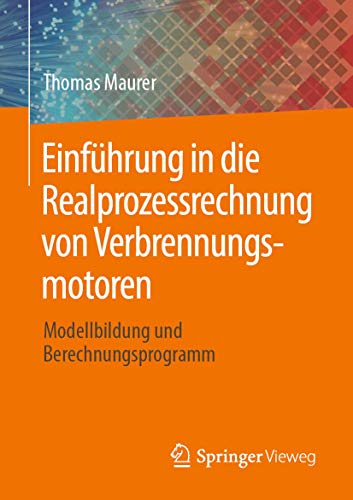 Einführung in die Realprozessrechnung von Verbrennungsmotoren: Modellbildung und Berechnungsprogramm von Springer Vieweg